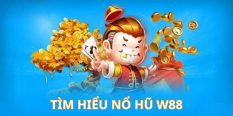 Game nổ hũ W88 hấp dẫn với jackpot lớn